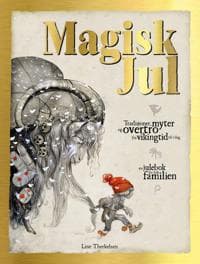 Magisk jul; tradisjoner, myter og overtro fra vikingtid til i dag