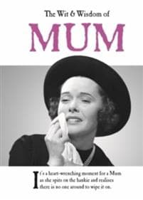 The Wit and Wisdom of Mum