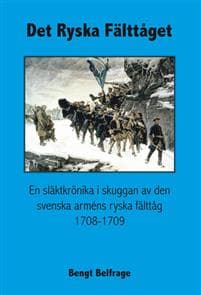 Det ryska fälttåget - En släktkrönika i skuggan av den svenska arméns ryska fälttåg 1708-1709
