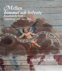 Mellan himmel och helvete : Bemålade kyrktak i Göteborgs stift 1697-1812
