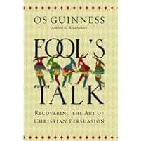 Fool`s Talk – Recovering the Art of Christian Persuasion