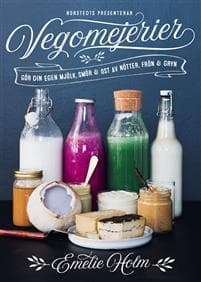 Vegomejerier : gör egen mjölk, smör, ost av nötter, kärnor och gryn
