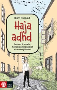 Haja ADHD : om nuets förbannelse, hjärnans skärmsläckare och vikten av dagdrömmeri