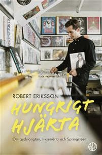 Hungrigt hjärta : Om gudslängtan, livssmärta och Springsteen