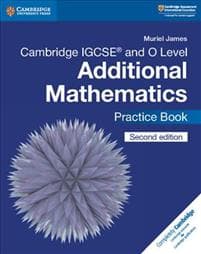 Cambridge IGCSE™ and O Level Additional Mathematics Practice Book