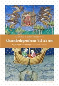 Alexanderlegenderna i tid och rum : Alexander den stores gränslösa historia