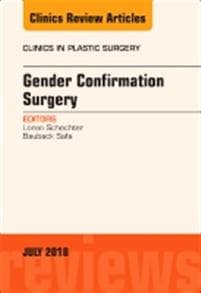 Gender Confirmation Surgery, An Issue of Clinics in Plastic Surgery