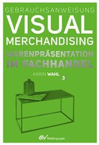Gebrauchsanweisung Visual Merchandising Band 3 Warenpräsentation im Fachhandel