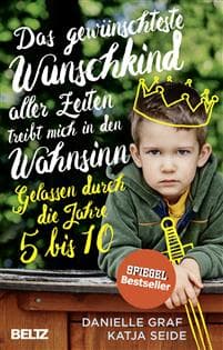 Das gewünschteste Wunschkind aller Zeiten treibt mich in den Wahnsinn
