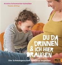 Du da drinnen und ich hier draußen. Die Schwangerschaft spielend begleiten