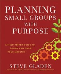 Planning Small Groups with Purpose – A Field–Tested Guide to Design and Grow Your Ministry