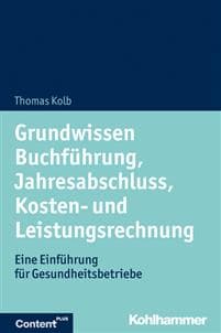 Grundwissen Buchfuhrung, Jahresabschluss, Kosten- Und Leistungsrechnung: Eine Einfuhrung Fur Gesundheitsbetriebe