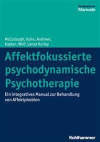 Affektfokussierte Psychodynamische Psychotherapie: Ein Integratives Manual Zur Behandlung Von Affektphobien