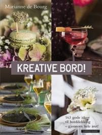 Kreative bord!; 163 gode ideer til borddekking - gjennom hele året!