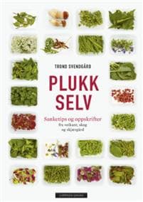 Plukk selv; sanketips og oppskrifter
