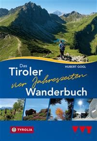 Das Tiroler Vier-Jahreszeiten-Wanderbuch. 102 Wandertipps für Frühling, Sommer, Herbst und Winter