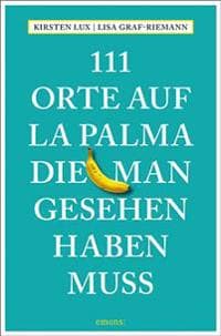 111 Orte auf La Palma, die man gesehen haben muss