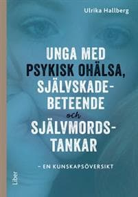 Unga med psykisk ohälsa, självskadebeteende och självmordstankar : en kunskapsöversikt