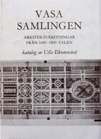 Vasasamlingen : arkitekturritningar från 1600-1800-talen = [Die Wasa-Sammlung] : [Architekturzeichnungen des 17.-19. Jahrhunderts] : katalog