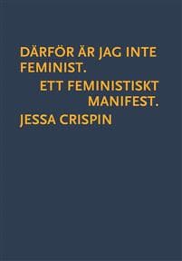 Därför är jag inte feminist : ett feministiskt manifest