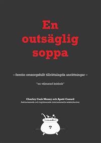 En Outsäglig soppa : femtio omsorgsfullt tillrättalagda anrättningar