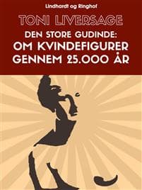 Den store gudinde. Om kvindefigurer gennem 25.000 år