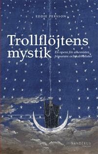 Trollflöjtens mystik : En opera för alkemister, frimurare och kabbalister