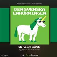 Den svenska enhörningen : Storyn om Spotify