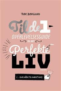 Tilde 1 - Overlevelsesguide til det perfekte liv ( ... eller måske til komplet kaos)