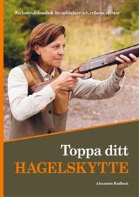 Toppa ditt hagelskytte : en instruktionsbok för nybörjare och erfarna skyttar