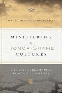 Ministering in Honor–Shame Cultures – Biblical Foundations and Practical Essentials