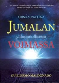 Kuinka vaeltaa Jumalan yliluonnollisessa voimassa