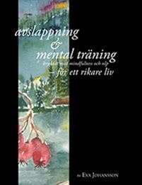 Avslappning & Mental träning - kryddat med mindfulness och nlp - för ett rikare liv