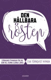 Den hållbara rösten : stärkande övningar för dig som vill kunna sjunga länge