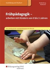 Frühpädagogik - arbeiten mit Kindern von 0 bis 3 Jahren. Schulbuch