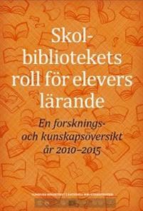 Skolbibliotekets roll för elevers lärande : en forsknings- och kunskapsöversikt år 2010-2015