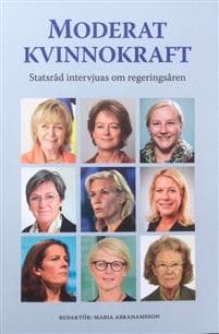 Moderat kvinnokraft : statsråd intervjuas om regeringsåren