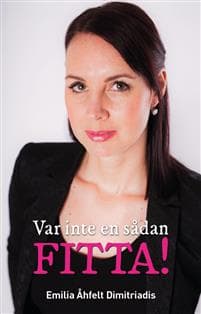 Var inte en sådan fitta!