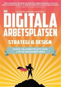 Den digitala arbetsplatsen - Strategi och design : Skapa en arbetsplats som