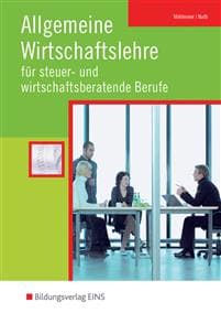 Allgemeine Wirtschaftslehre für steuer- und wirtschaftsberatende Berufe. Schulbuch