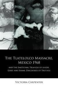The Tlatelolco Massacre, Mexico 1968, and the Emotional Triangle of Anger, Grief and Shame