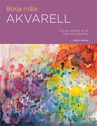 Börja måla akvarell : tips och tekniker för att måla med vattenfärg