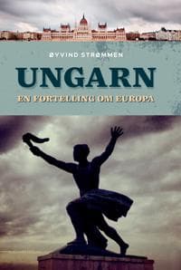 Ungarn; en fortelling om Europa