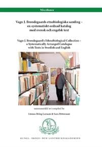 Vagn J. Brøndegaards etnobiologiska samling – en systematiskt ordnad katalog med svensk och engelsk text : Vagn J. Brøndegaard's Ethnobiological Collection – a Systematically Arranged Catalogue with T