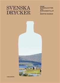 Svenska drycker : Från mineralvatten till mjölkdestillat