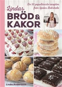 Lindas bröd & kakor  De 50 populäraste recepten från Lindas bakskola