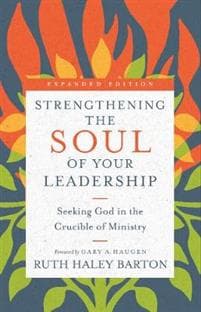 Strengthening the Soul of Your Leadership – Seeking God in the Crucible of Ministry