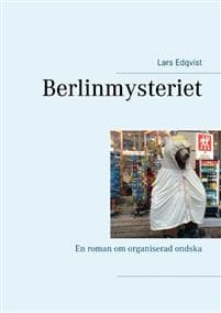 Berlinmysteriet : En roman om organiserad ondska
