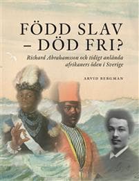 Född slav-död fri?: Richard Abrahamsson och tidigt anlända afrikaners öde