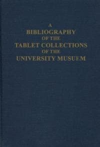 A Bibliography of the Tablet Collections of the University Museum